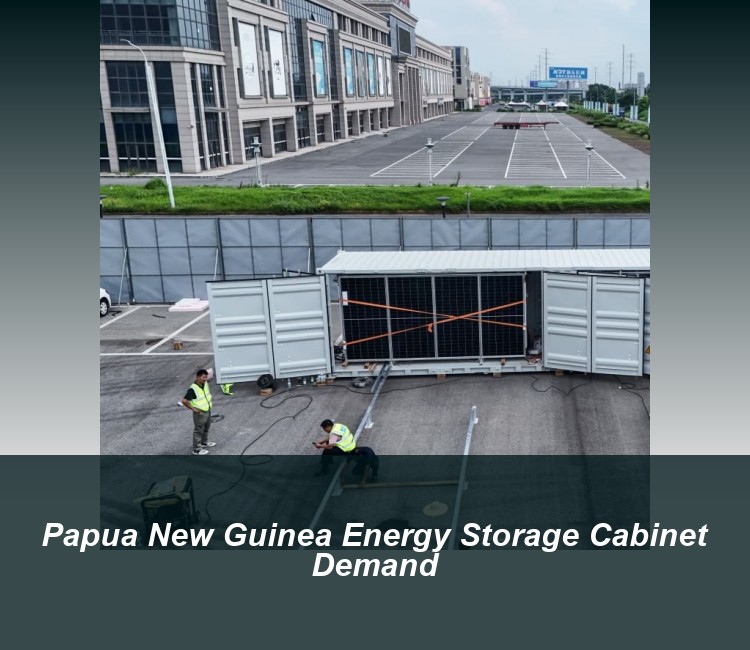 Papua New Guinea Energy Storage Cabinet Demand