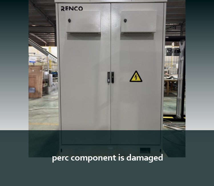 perc component is damaged