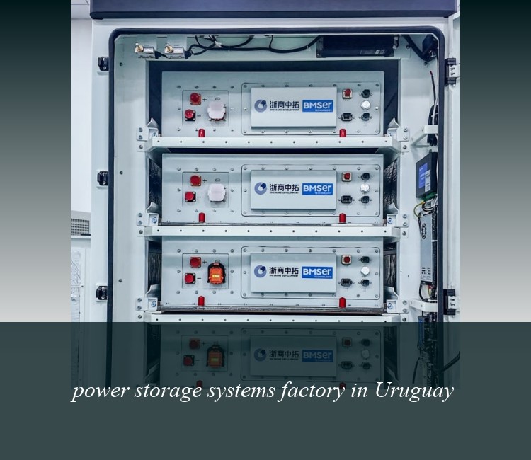 power storage systems factory in Uruguay