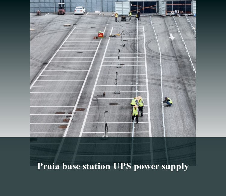 Praia base station UPS power supply