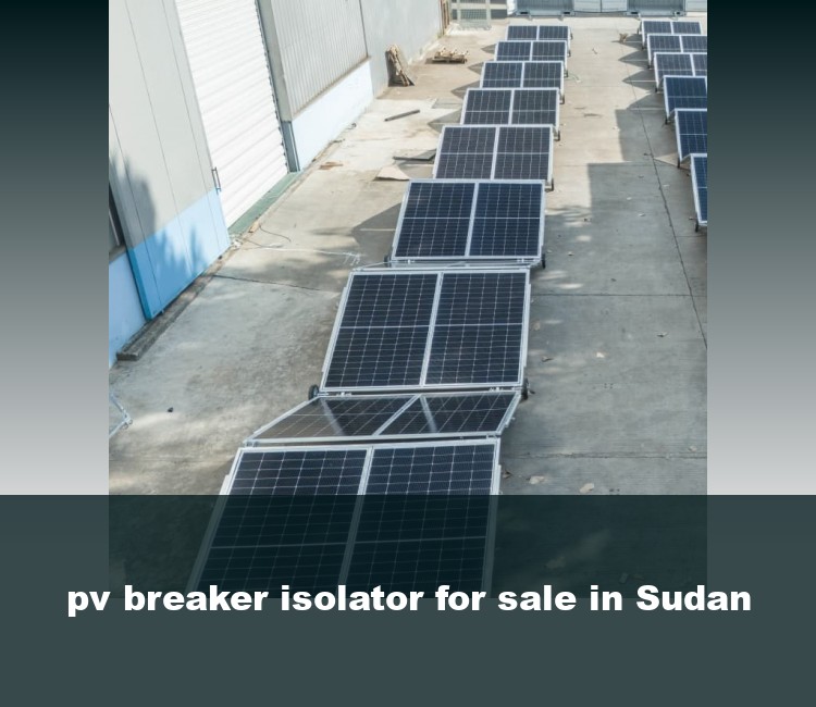 pv breaker isolator for sale in Sudan