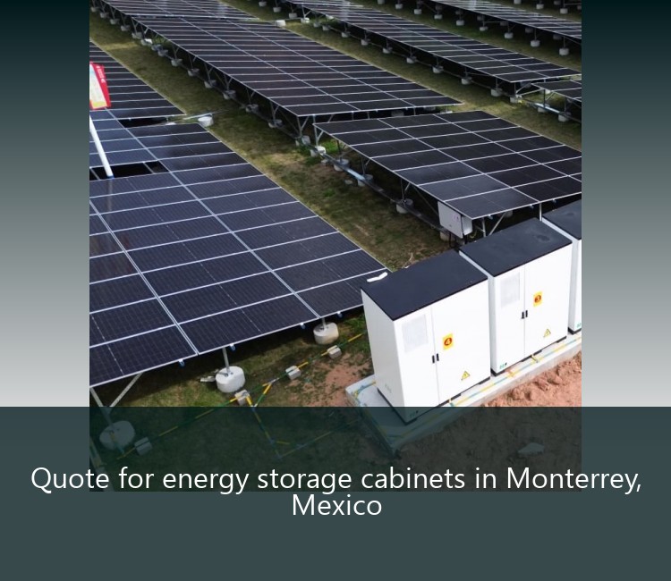 Quote for energy storage cabinets in Monterrey, Mexico