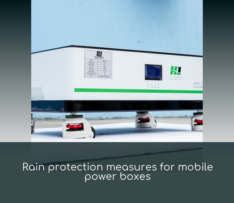 Rain protection measures for mobile power boxes