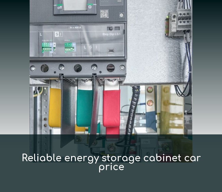 Reliable energy storage cabinet car price