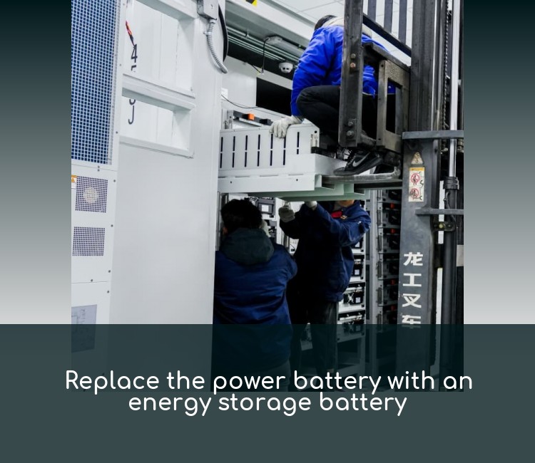 Replace the power battery with an energy storage battery