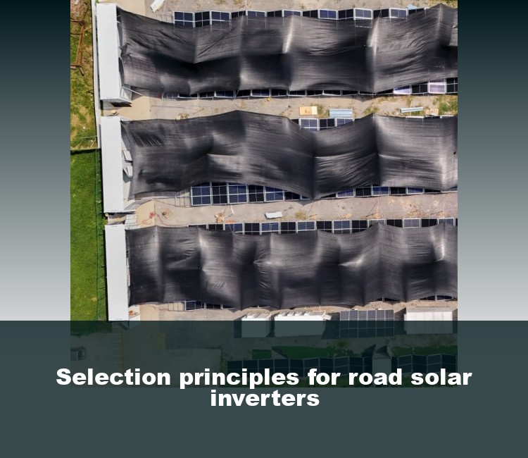 Selection principles for road solar inverters