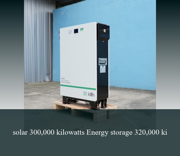 solar 300,000 kilowatts Energy storage 320,000 ki
