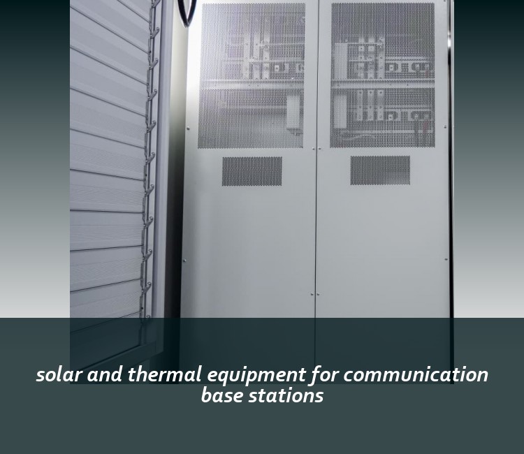 solar and thermal equipment for communication base stations