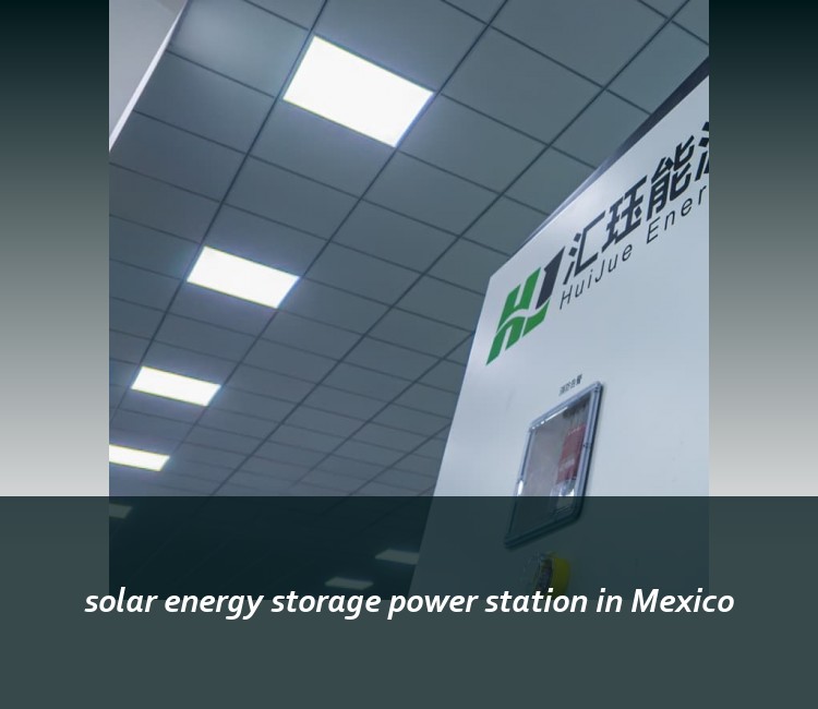 solar energy storage power station in Mexico