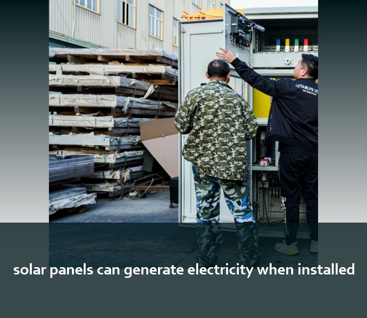 solar panels can generate electricity when installed