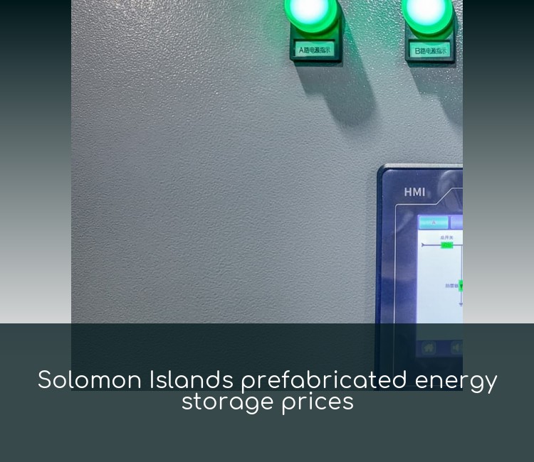 Solomon Islands prefabricated energy storage prices