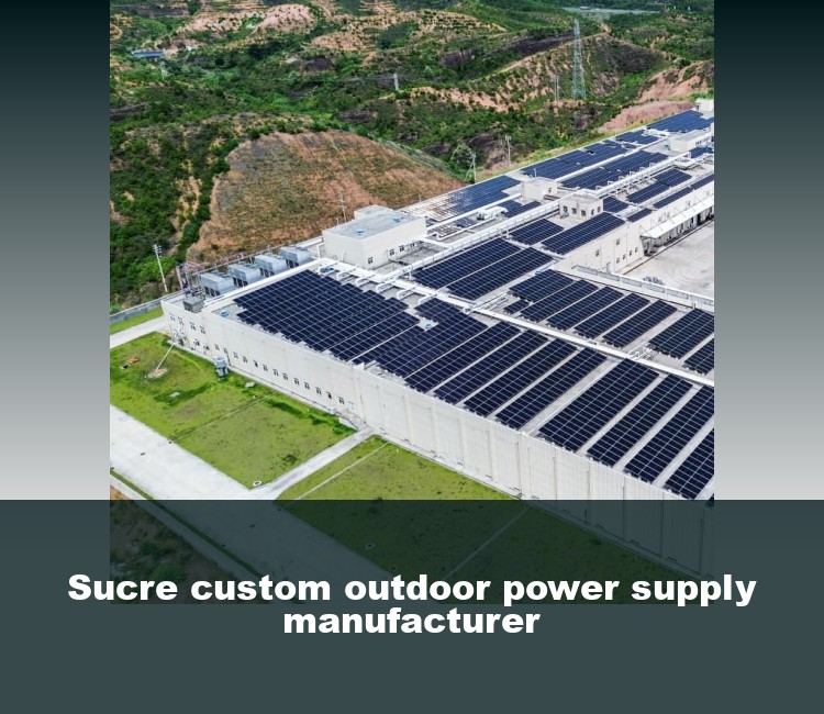Sucre custom outdoor power supply manufacturer