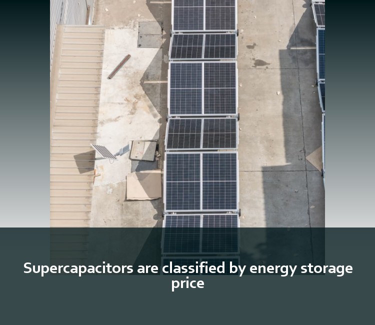 Supercapacitors are classified by energy storage price