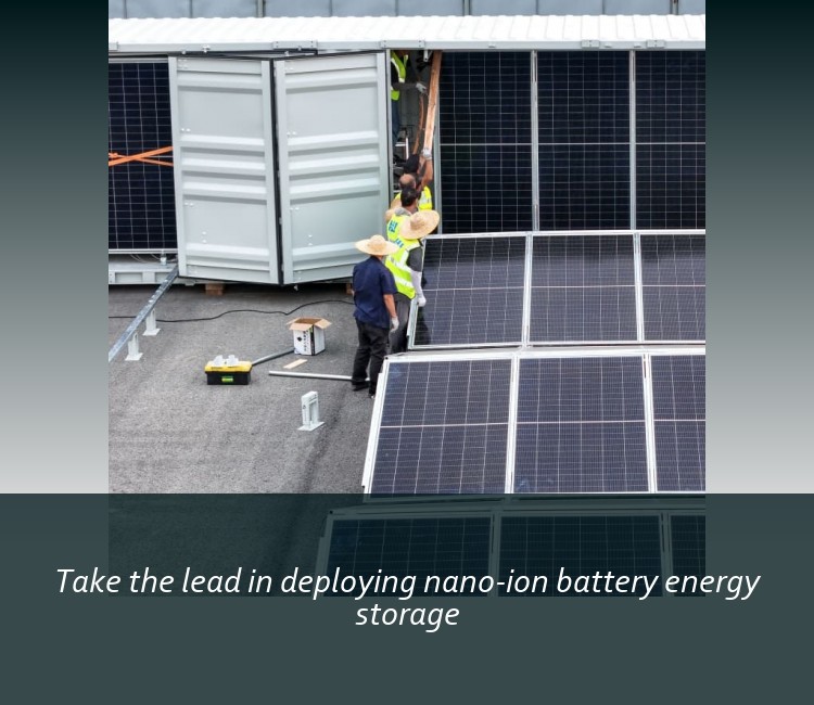Take the lead in deploying nano-ion battery energy storage