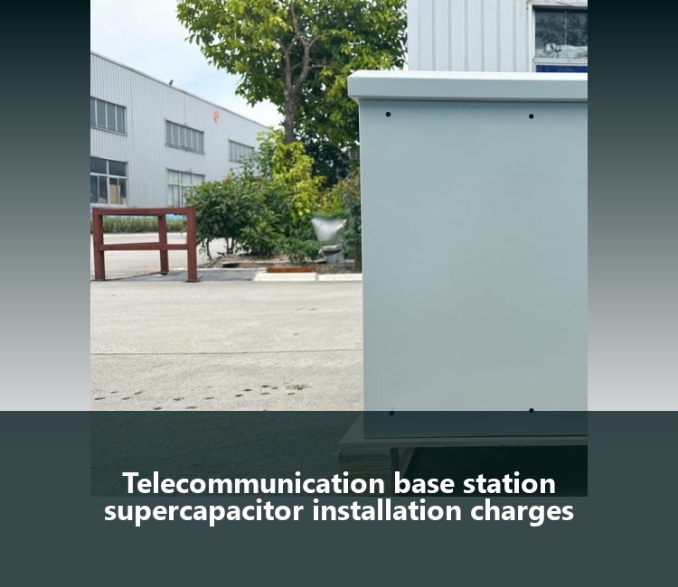 Telecommunication base station supercapacitor installation charges