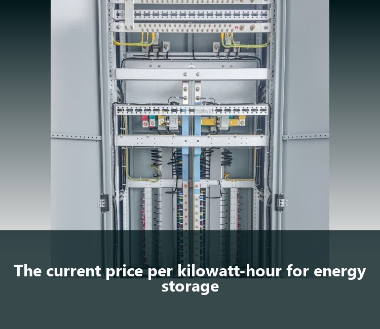 The current price per kilowatt-hour for energy storage