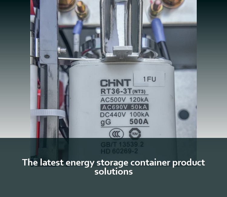 The latest energy storage container product solutions