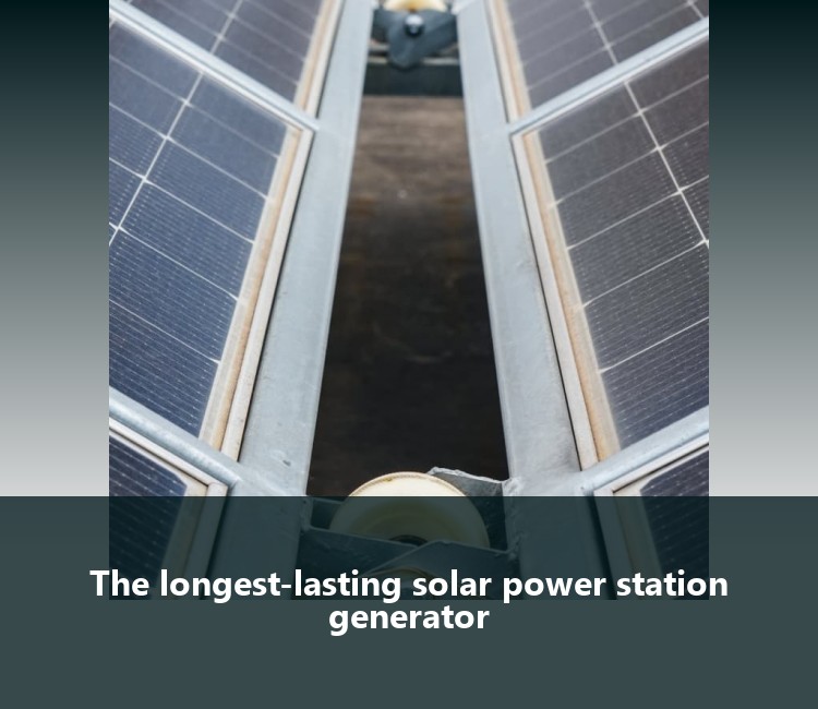 The longest-lasting solar power station generator