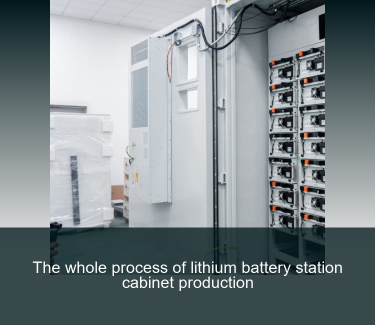 The whole process of lithium battery station cabinet production
