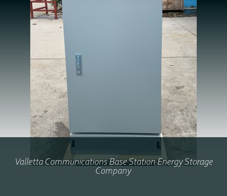 Valletta Communications Base Station Energy Storage Company