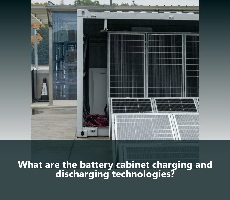 What are the battery cabinet charging and discharging technologies?