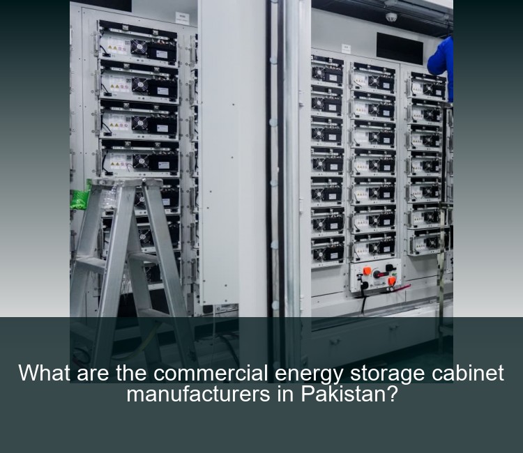 What are the commercial energy storage cabinet manufacturers in Pakistan?