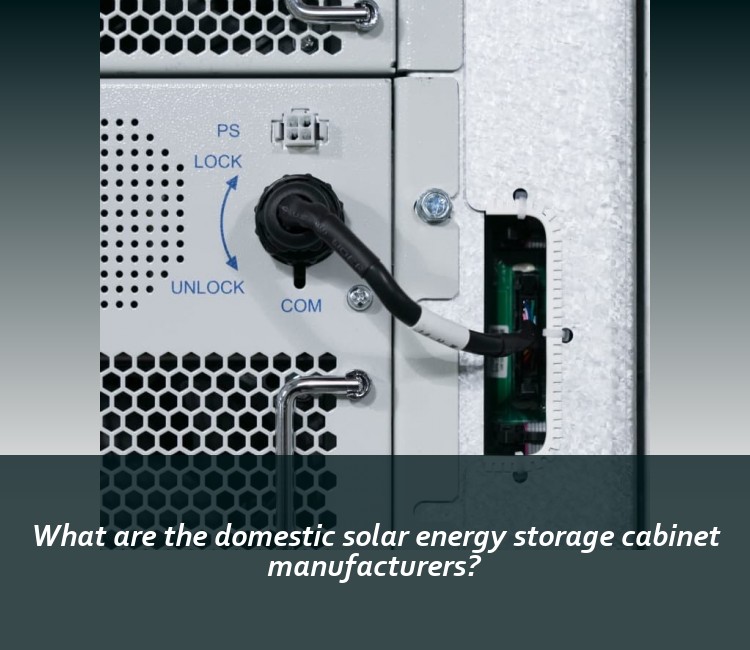 What are the domestic solar energy storage cabinet manufacturers?