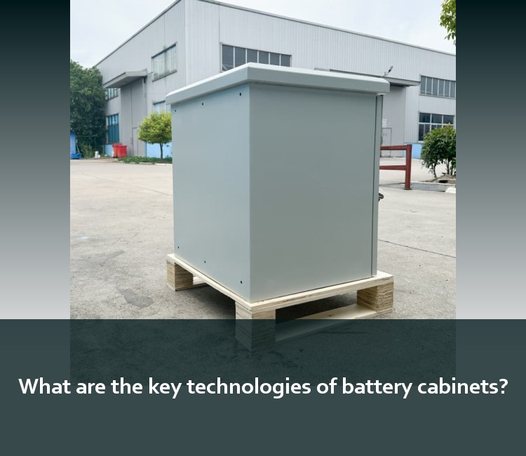 What are the key technologies of battery cabinets?