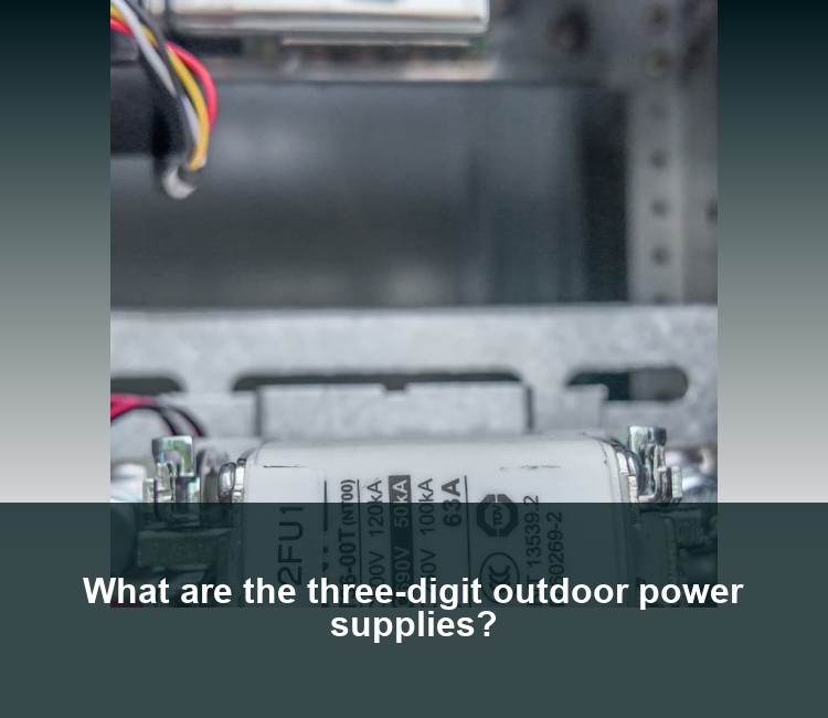 What are the three-digit outdoor power supplies?