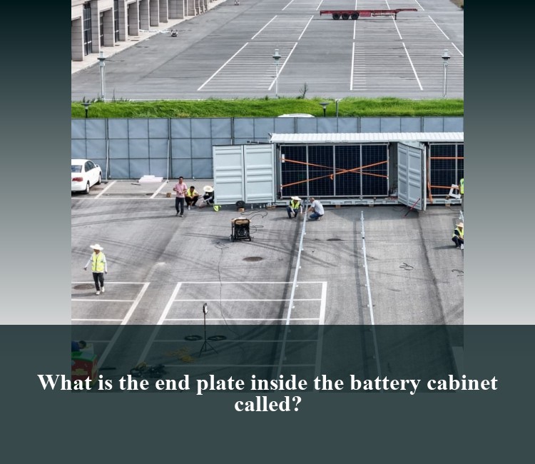 What is the end plate inside the battery cabinet called?