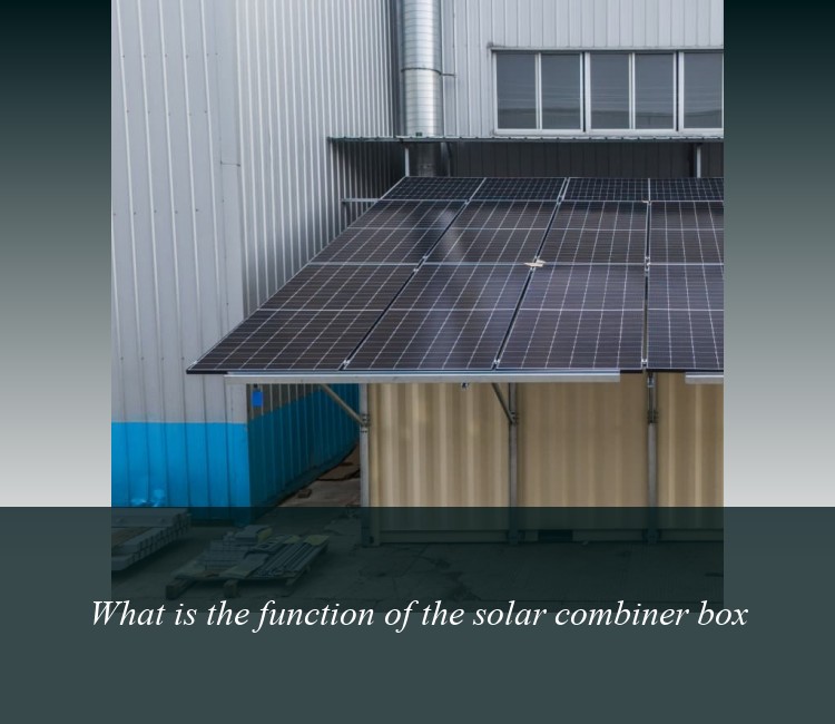 What is the function of the solar combiner box