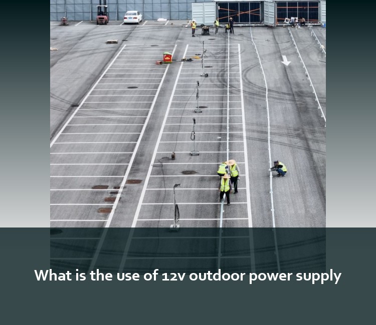 What is the use of 12v outdoor power supply