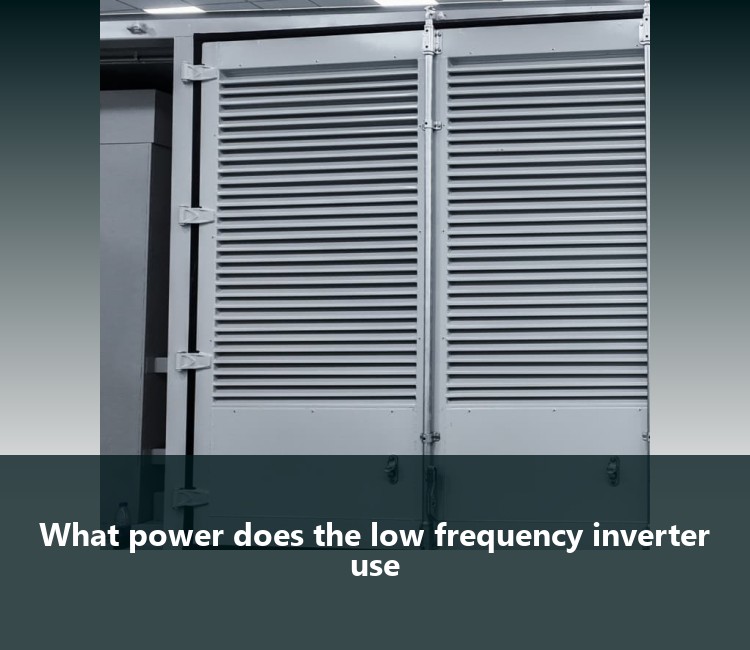 What power does the low frequency inverter use