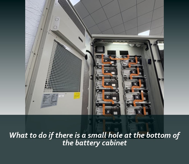 What to do if there is a small hole at the bottom of the battery cabinet