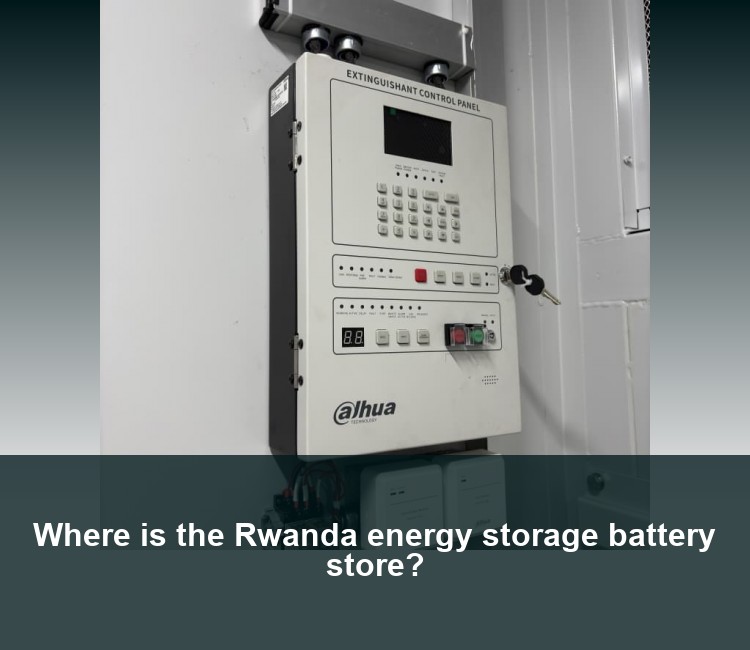 Where is the Rwanda energy storage battery store?