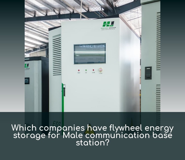 Which companies have flywheel energy storage for Male communication base station?