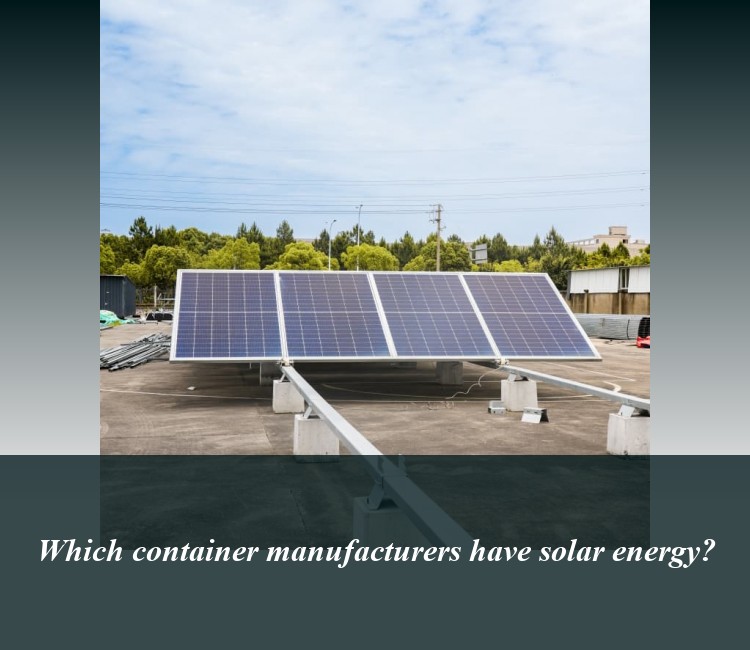 Which container manufacturers have solar energy?