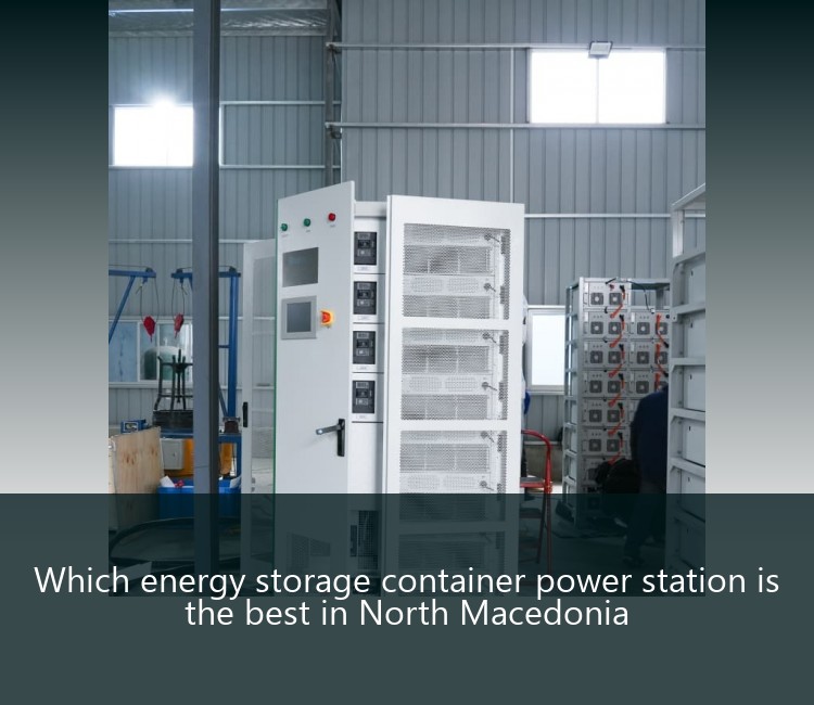 Which energy storage container power station is the best in North Macedonia