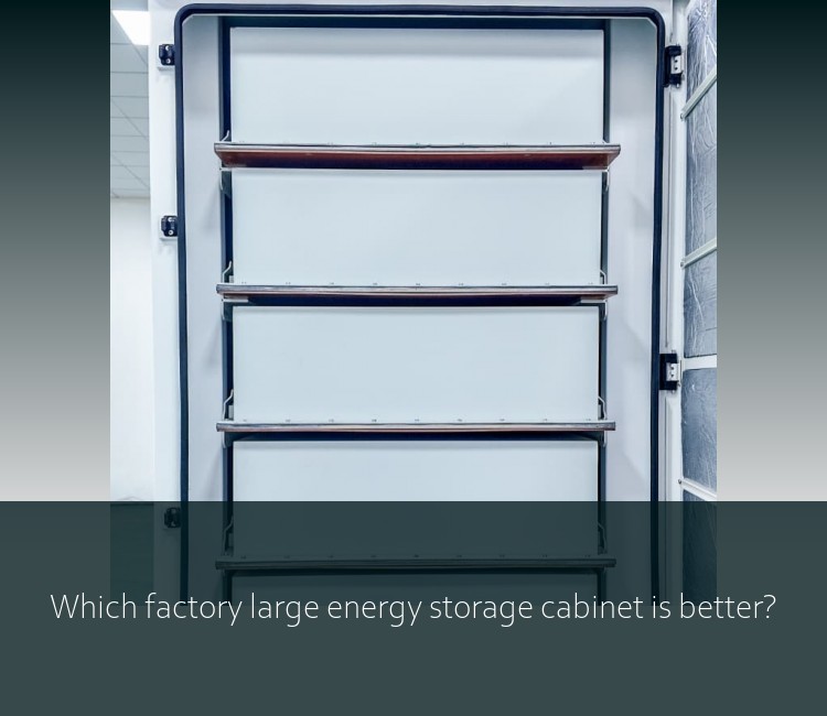 Which factory large energy storage cabinet is better?
