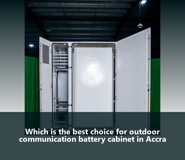 Which is the best choice for outdoor communication battery cabinet in Accra