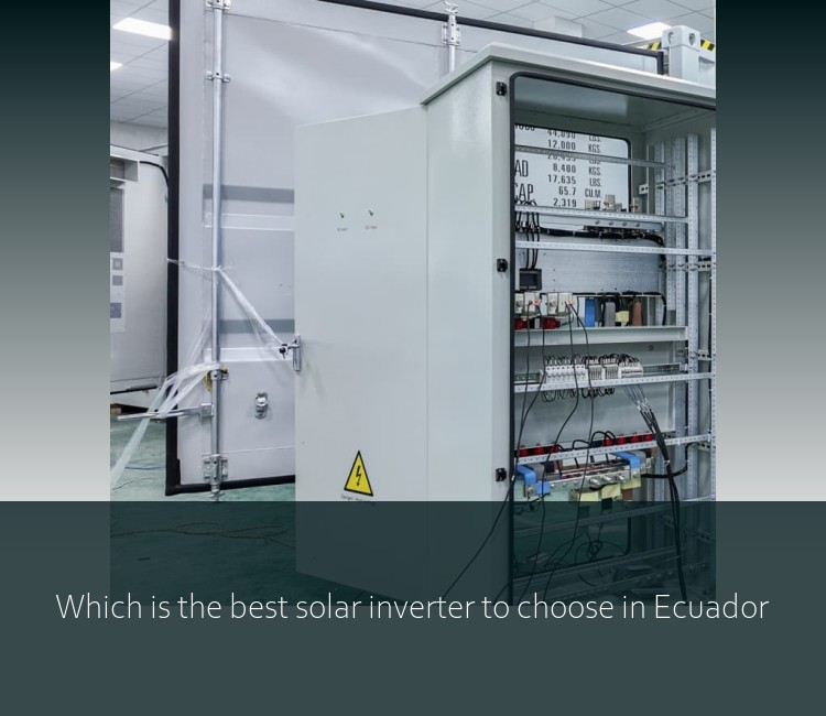 Which is the best solar inverter to choose in Ecuador