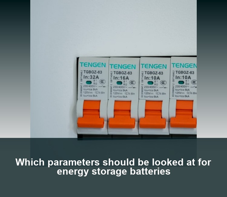 Which parameters should be looked at for energy storage batteries